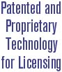 Patented and proprietary technology for licensing